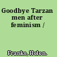 Goodbye Tarzan men after feminism /