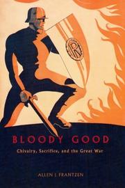 Bloody good : chivalry, sacrifice, and the Great War /