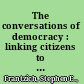 The conversations of democracy : linking citizens to American government /