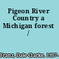 Pigeon River Country a Michigan forest /