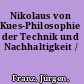 Nikolaus von Kues-Philosophie der Technik und Nachhaltigkeit /