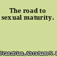 The road to sexual maturity.