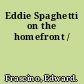 Eddie Spaghetti on the homefront /