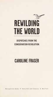 Rewilding the world : dispatches from the conservation revolution /