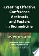 Creating effective conference abstracts and posters in biomedicine : 500 tips for success /