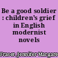 Be a good soldier : children's grief in English modernist novels /