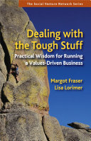 Dealing with the tough stuff : practical wisdom for running a values-driven business /