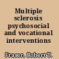 Multiple sclerosis psychosocial and vocational interventions /