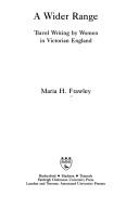 A wider range : travel writing by women in Victorian England /