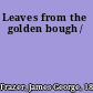 Leaves from the golden bough /