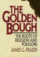 The golden bough : the roots of religion and folklore /