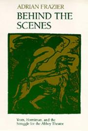 Behind the scenes : Yeats, Horniman, and the struggle for the Abbey Theatre /