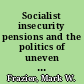 Socialist insecurity pensions and the politics of uneven development in China /