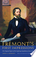 Frémont's first impressions the original report of his exploring expeditions of 1842-1844 /