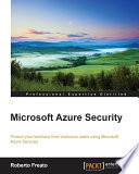 Microsoft azure security : protect your solutions from malicious users using microsoft azure services /