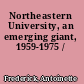 Northeastern University, an emerging giant, 1959-1975 /