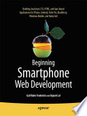 Beginning smartphone web development building JavaScript, CSS, HTML and Ajax-based applications for iPhone, Android, Palm Pre, Blackberry, Windows Mobile and Nokia S60 /