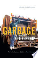 Garbarge Citizenship Vital Infrastructures of Labor in Dakar, Senegal  /