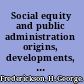 Social equity and public administration origins, developments, and applications /
