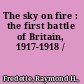 The sky on fire : the first battle of Britain, 1917-1918 /