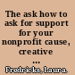 The ask how to ask for support for your nonprofit cause, creative project, or business venture /