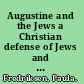 Augustine and the Jews a Christian defense of Jews and Judaism : with a new postscript /