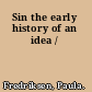 Sin the early history of an idea /