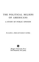 The political beliefs of Americans ; a study of public opinion /