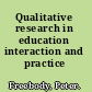 Qualitative research in education interaction and practice /