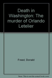 Death in Washington : the murder of Orlando Letelier /