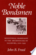 Noble Bondsmen Ministerial Marriages in the Archdiocese of Salzburg, 1100ђ́أ1343 /