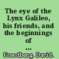 The eye of the Lynx Galileo, his friends, and the beginnings of modern natural history /