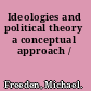 Ideologies and political theory a conceptual approach /