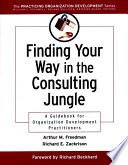 Finding your way in the consulting jungle a guidebook for organization development practitioners /