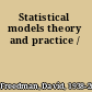 Statistical models theory and practice /