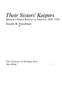 Their sisters' keepers : women's prison reform in America, 1830-1930 /