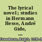 The lyrical novel ; studies in Hermann Hesse, André Gide, and Virginia Woolf.