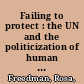 Failing to protect : the UN and the politicization of human rights /