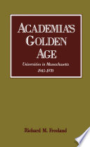 Academia's golden age universities in Massachusetts, 1945-1970 /