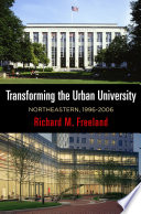 Transforming the urban university : Northeastern, 1996-2006 /