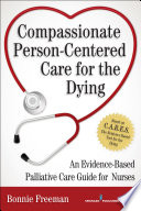 Compassionate person-centered care for the dying : an evidence-based palliative care guide for nurses /