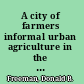A city of farmers informal urban agriculture in the open spaces of Nairobi, Kenya /