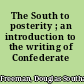 The South to posterity ; an introduction to the writing of Confederate history.