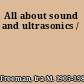 All about sound and ultrasonics /