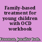 Family-based treatment for young children with OCD workbook /