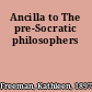 Ancilla to The pre-Socratic philosophers