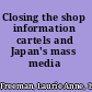 Closing the shop information cartels and Japan's mass media /