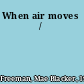 When air moves /