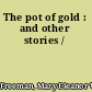 The pot of gold : and other stories /