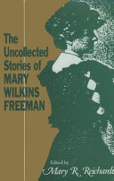 The uncollected stories of Mary Wilkins Freeman /